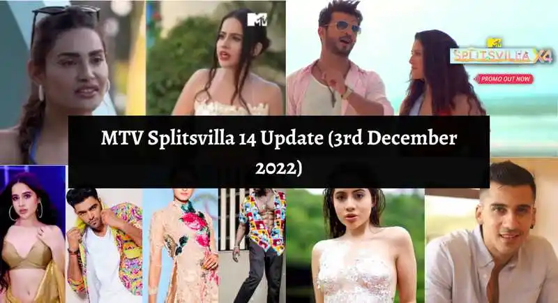 MTV Splitsvilla 14 Update (3rd December 2022)