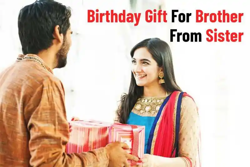 Birthday Gift for Brother from Sister
