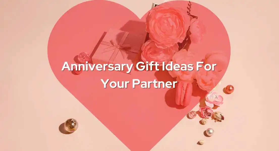 Top 20 Anniversary Gift Ideas For Your Partner