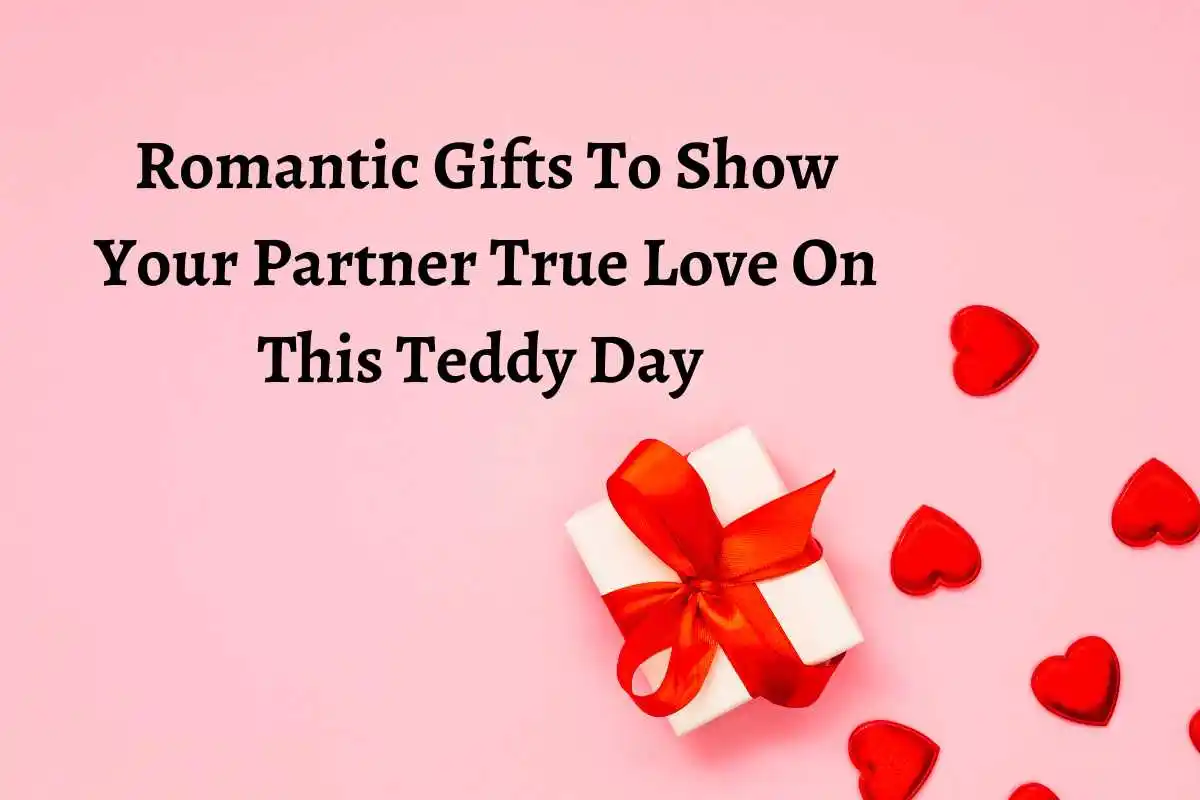 Romantic Gifts To Show Your Partner True Love On This Teddy Day