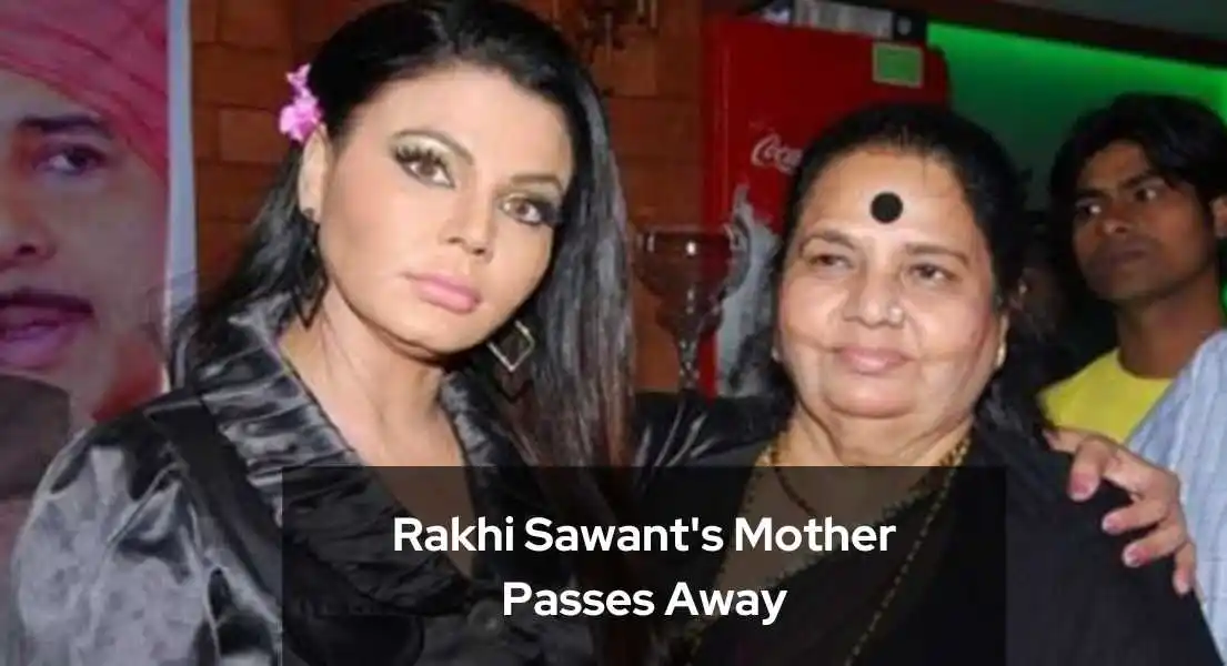 Rakhi Sawant's Mother, Jaya Bheda Passes at the Age of 73