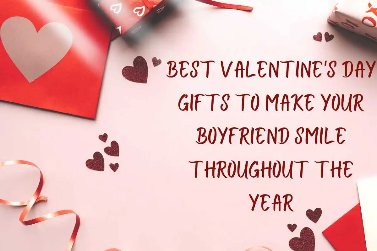 Best Valentine's Day Gifts to Make Your Boyfriend Smile Throughout The Year