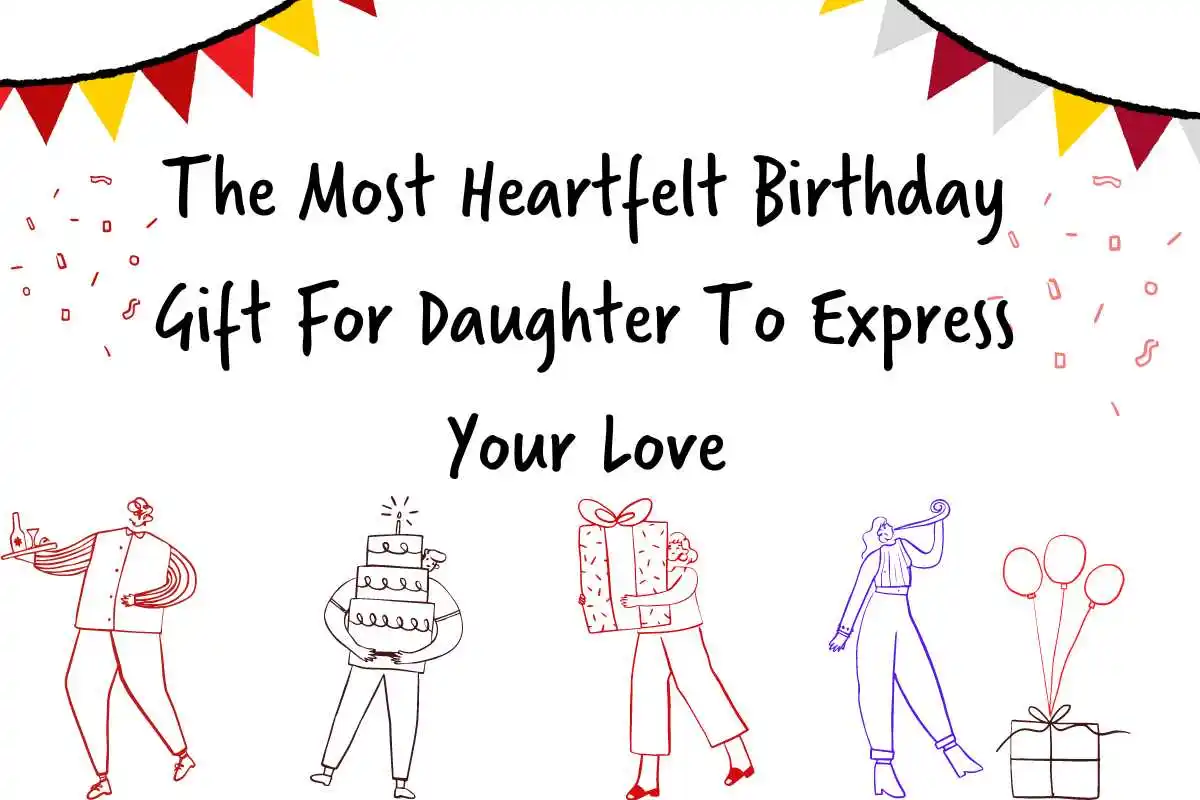 The Most Heartfelt Birthday Gift for Daughter to Express Your Love