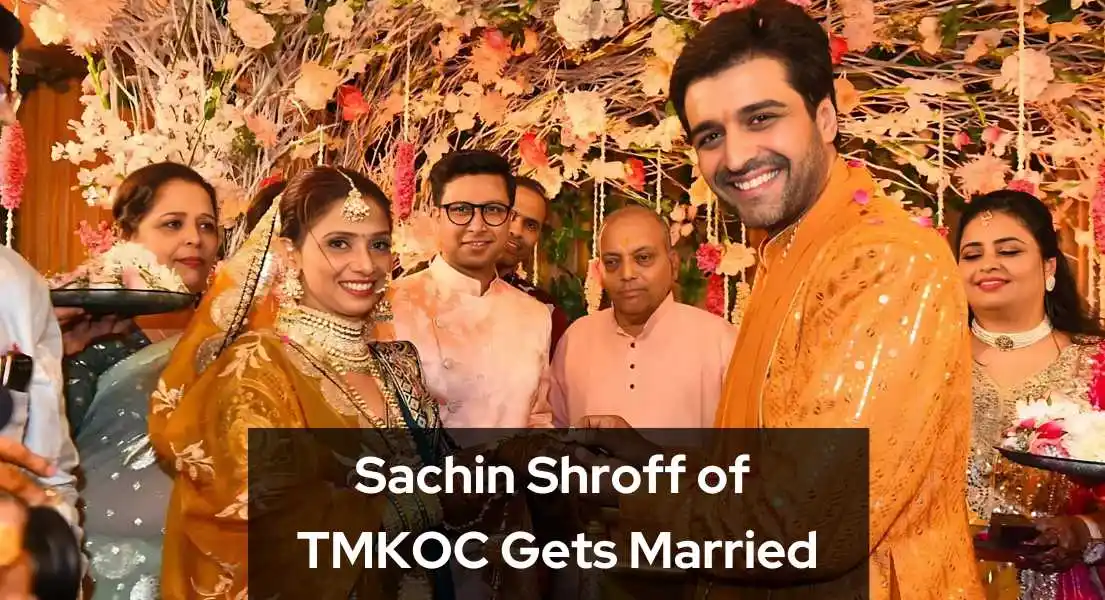 The Star of TMKOC, Sachin Shroff, Weds Chandni Kothi.