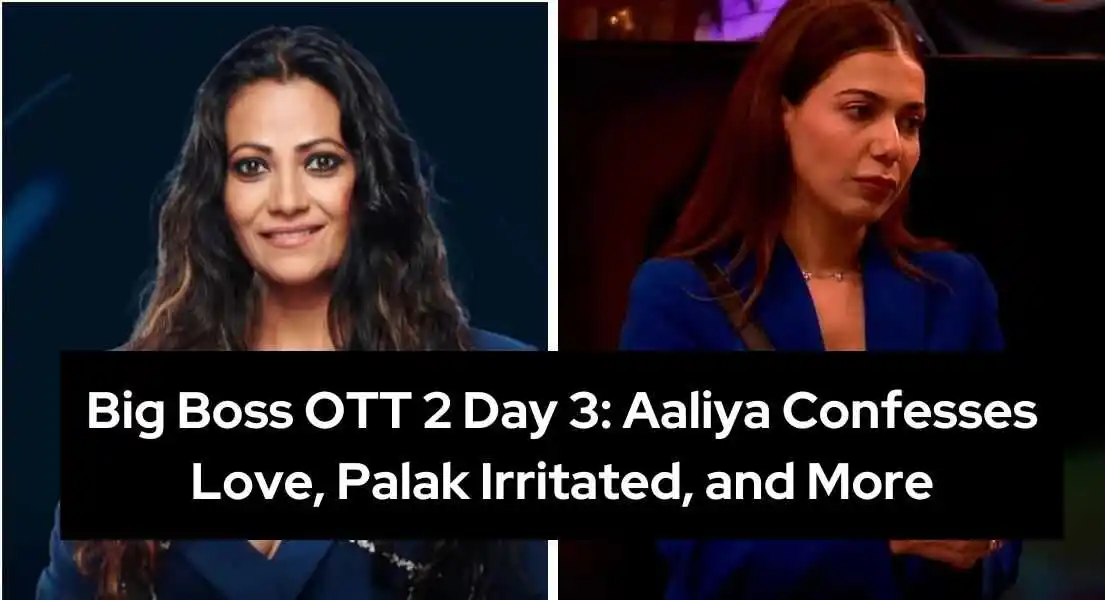 Bigg Boss OTT 2 Day 3: Aaliya Confesses How She Fell in Love, Palak Is Irritated, and More