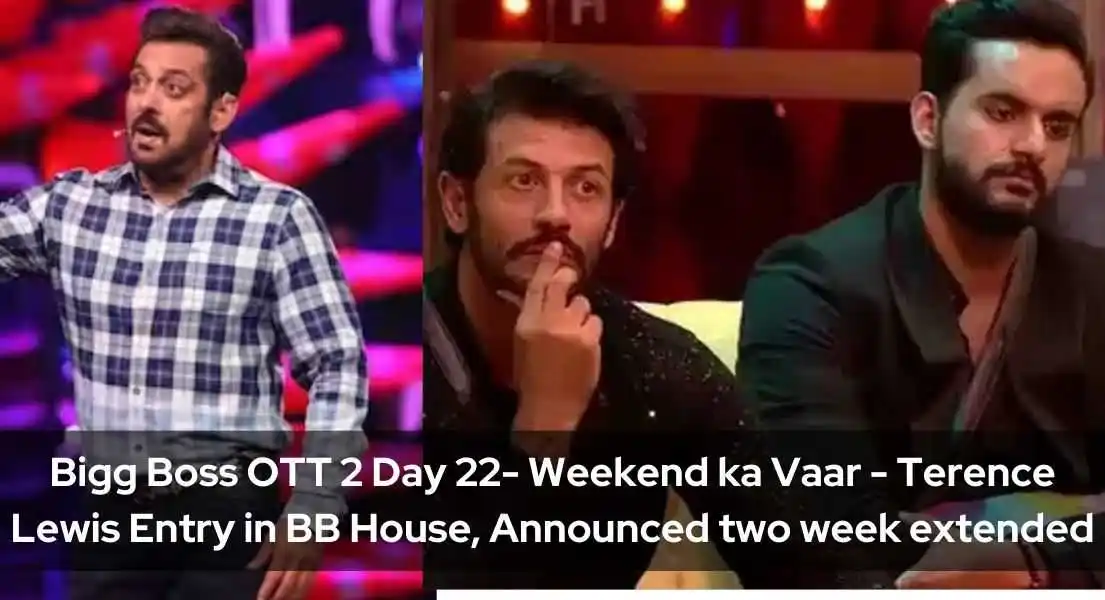 Bigg Boss OTT 2 Day 22 Weekend ka Vaar - Terence Lewis Entry in BB House, Announced two week extended and many more