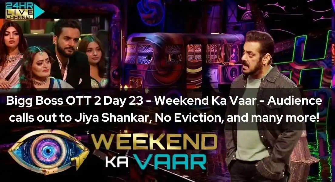 Bigg Boss OTT 2 Day 23 Weekend Ka Vaar -  Audience calls out to Jiya Shankar, No Eviction, and many more!
