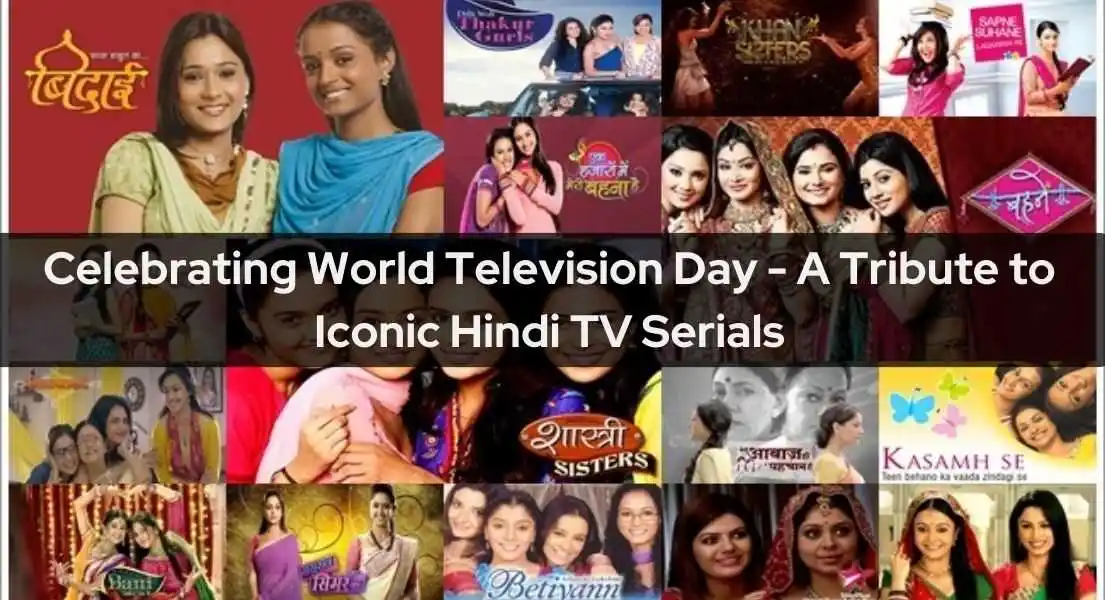 Celebrating World Television Day - A Tribute to Iconic Hindi TV Serials