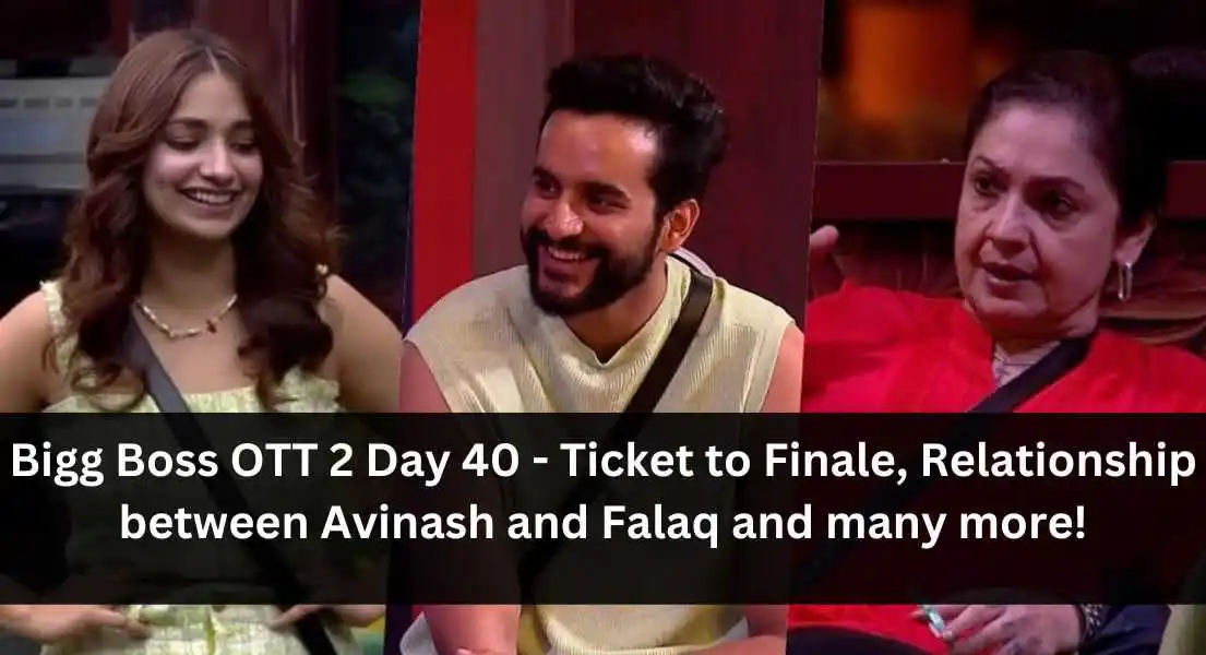 Bigg Boss OTT 2 Day 40 - Ticket to Finale, Relationship between Avinash and Falaq, Bebika Dhurve fight with Pooja Bhat and many more!