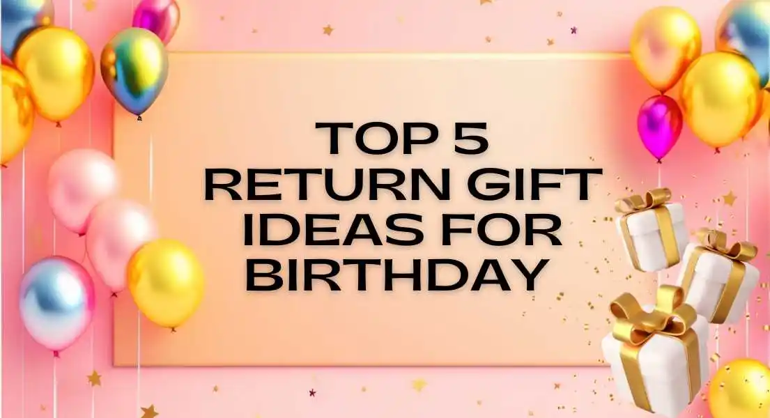 Top 5 Affordable Birthday Return Gift Ideas to Delight Your Guests