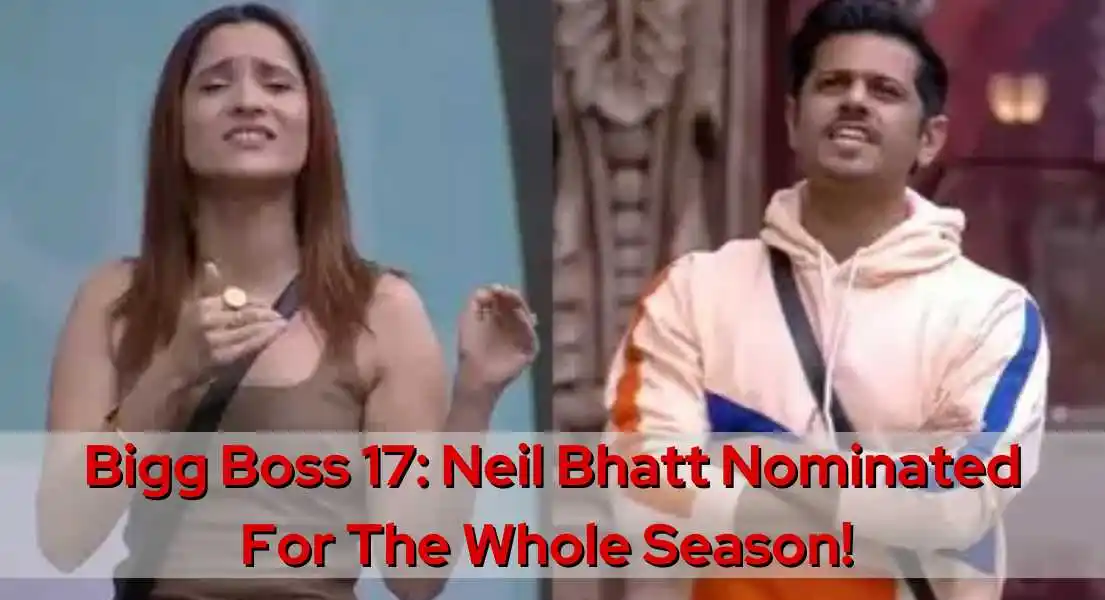 Bigg Boss 17: Neil Bhatt's Whole-Season Nomination: After the Fierce Clash of Words with Ankita Lokhande