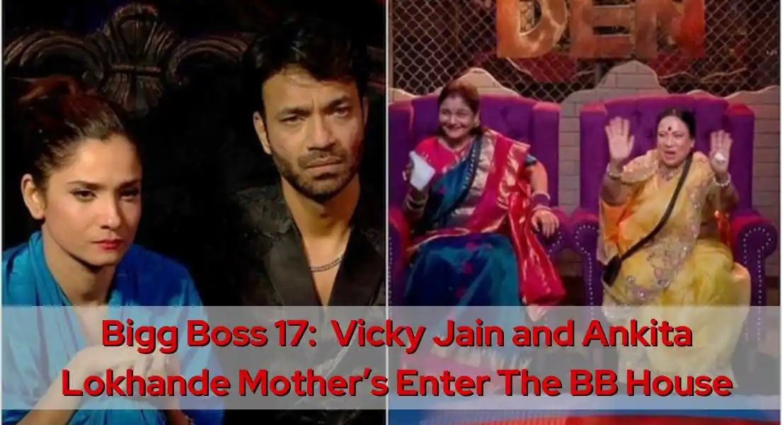 Bigg Boss 17 Stirs Emotions: Ankita and Vicky's Mothers Enter the House