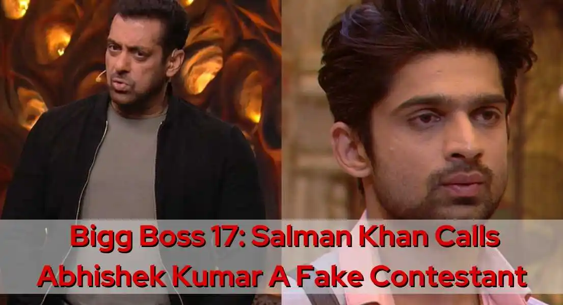 Bigg Boss 17: Salman Khan Labels Abhishek Kumar as the 'Most Fake' Contestant