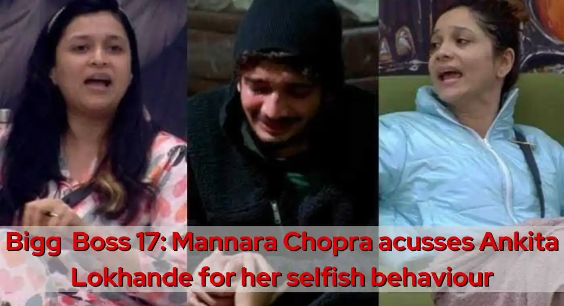 Mannara Chopra Calls Out Ankita Lokhande: Accuses Her of Selfish Behaviour