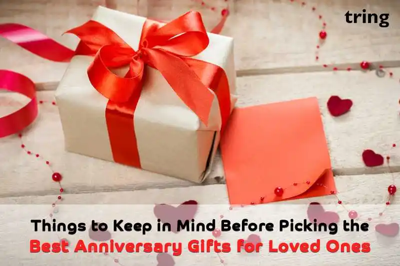 Things to Keep in Mind Before Picking the Best Anniversary Gifts for Loved Ones