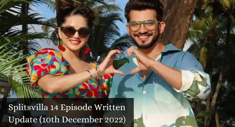 Splitsvilla 14 Episode Written Update (10th December 2022)