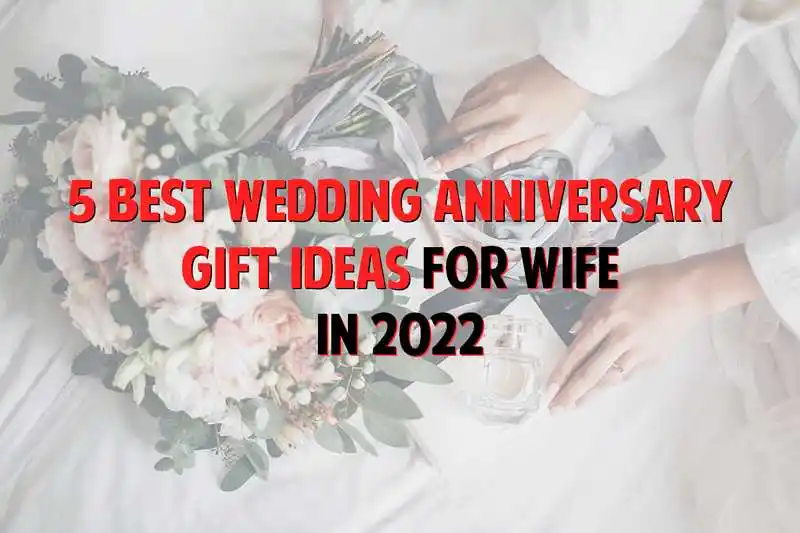 5 Best Wedding Anniversary Gift Ideas For Wife In 2022