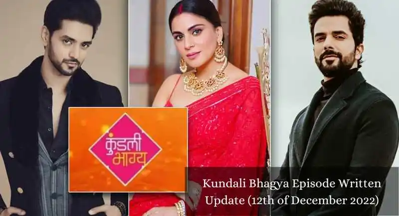 Kundali Bhagya Episode Written Update (12th of December 2022)