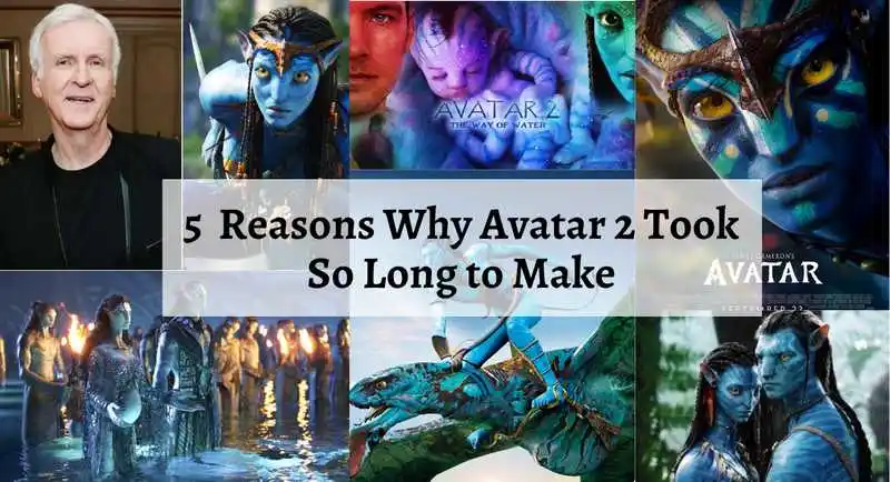 5  Reasons Why Avatar 2 Took So Long to Make