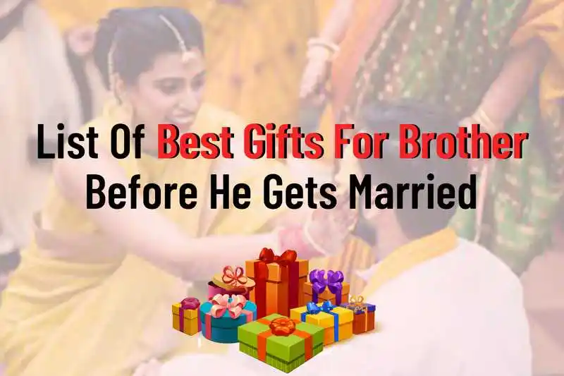 List Of Best Gifts For Brother Before He Get Married