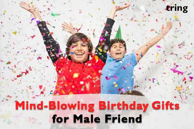 Mind Blowing Birthday Gifts for Male Friend