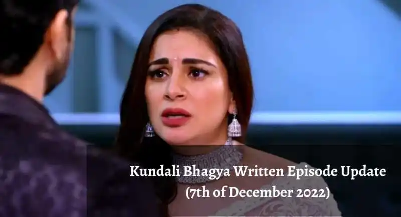 Kundali Bhagya Written Episode Update (7th of December 2022)