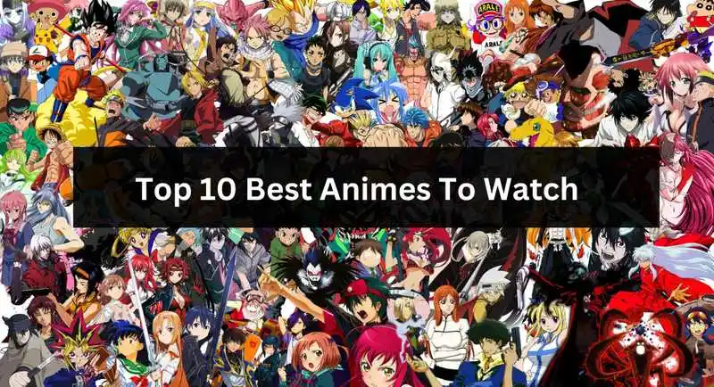 Top Ten Best Animes To Watch