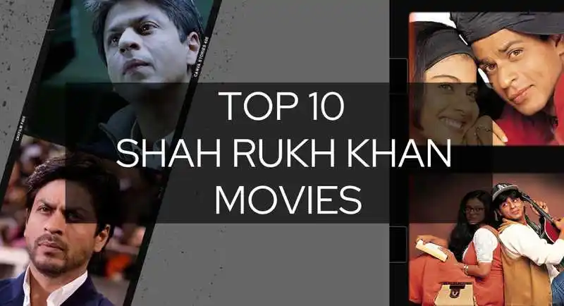 Top Ten Movies of Shah Rukh Khan