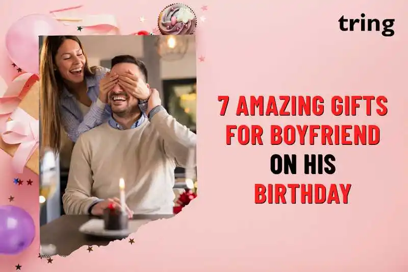 7 Amazing Gifts for Boyfriend On His Birthday