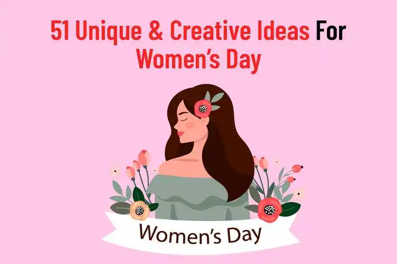 51 Unique And Creative Ideas For Women’s Day