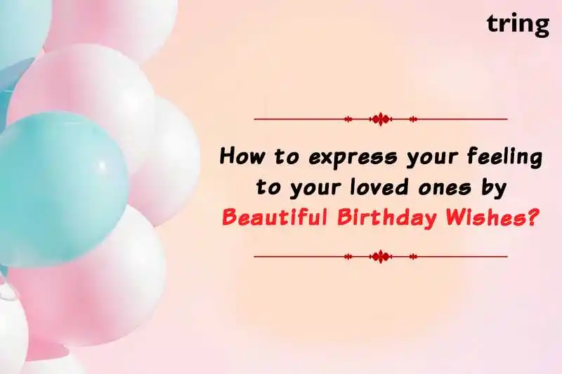 How to Express your Feelings to your Loved Ones by Beautiful Birthday Wishes
