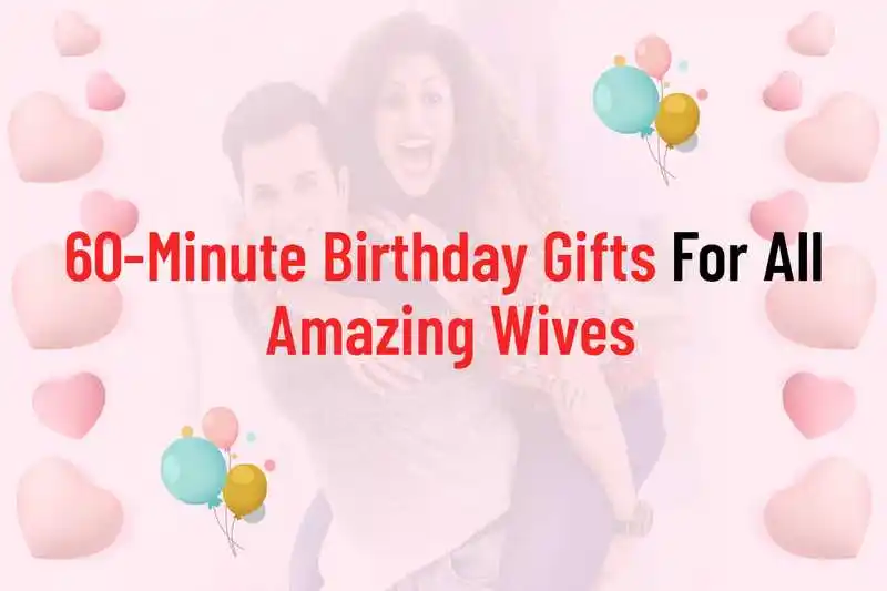 60-Minute Birthday Gifts For All Amazing Wives