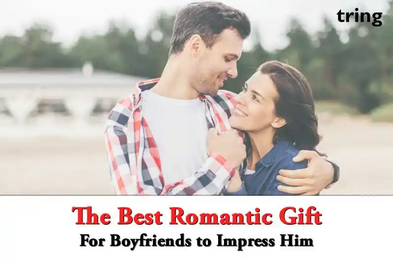 The Best Romantic Gifts for Boyfriend to Impress Him