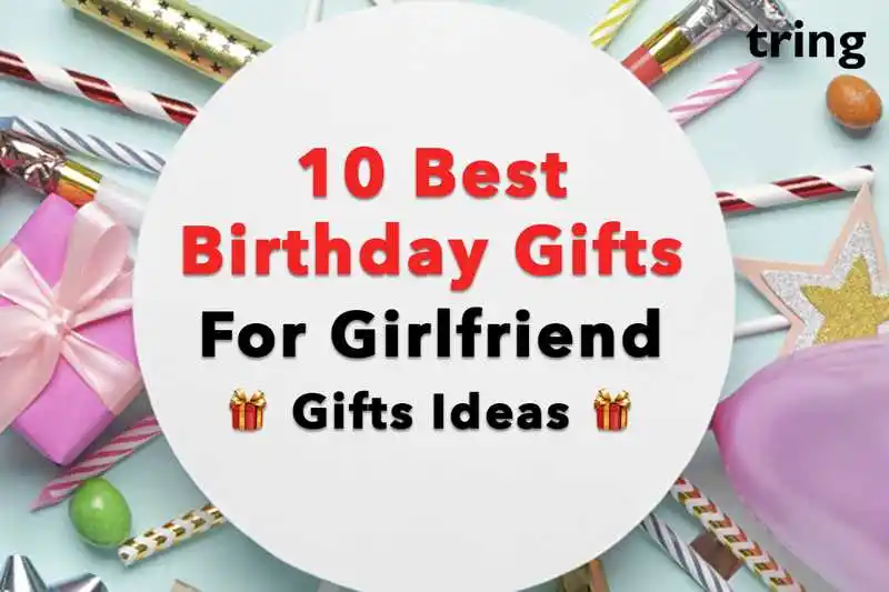 10 Best Birthday Gifts for Girlfriend - Gifts Ideas