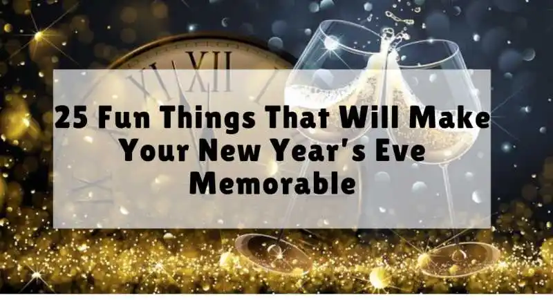25 Fun Things That Will Make Your New Year’s Eve Memorable