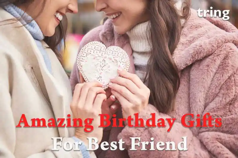 Amazing Birthday Gifts for Best Friend
