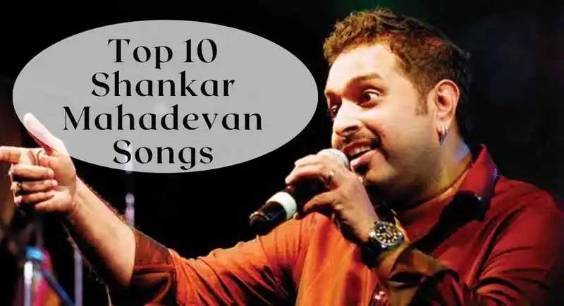Top 10 Shankar Mahadevan Songs that Have a hold on Every Generation