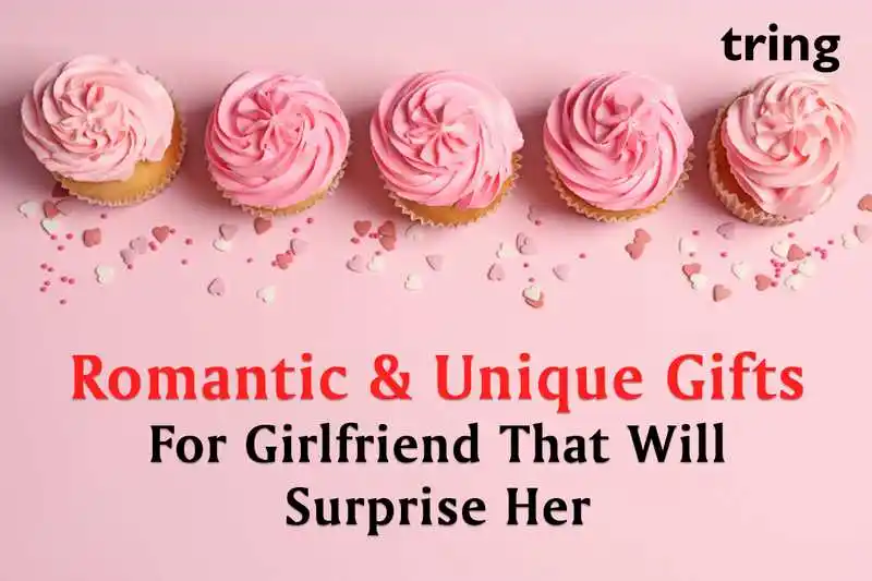 Romantic & Unique Gifts For Girlfriend that will Surprise Her