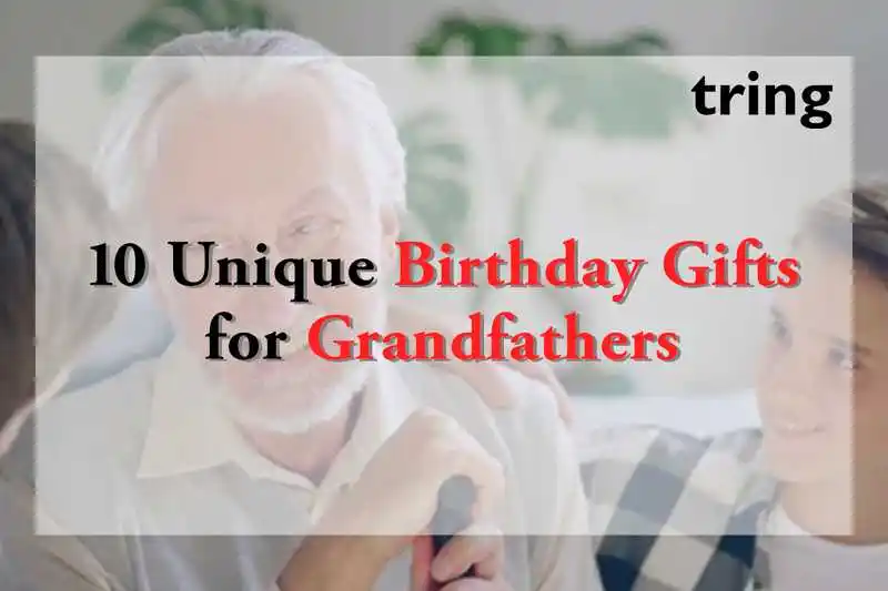 10 Unique Birthday Gifts for Grandfathers