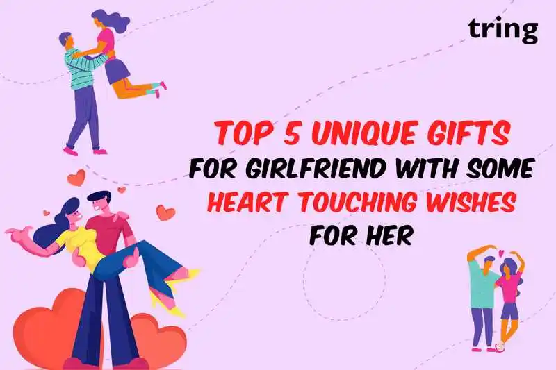 Top 5 Unique Gifts for Girlfriend With Some Heart Touching Wishes for Her
