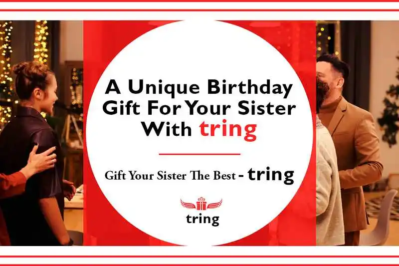 A Unique Birthday Gift For Your Sister With Tring