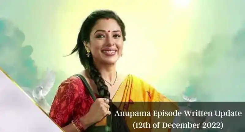 Anupama Episode Written Update (12th of December 2022)