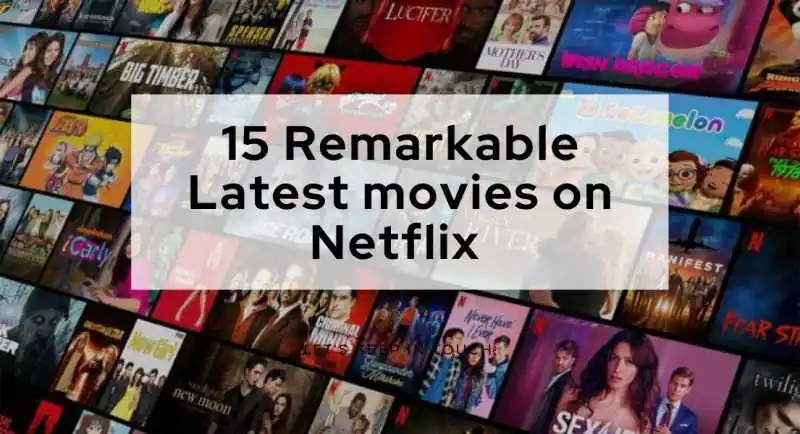15 Remarkable Latest movies on Netflix