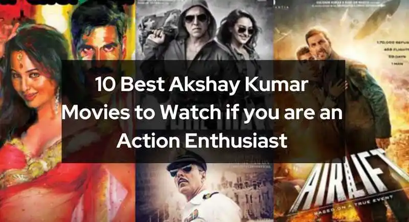 10 Best Akshay Kumar Movies to Watch if you are an Action Enthusiast
