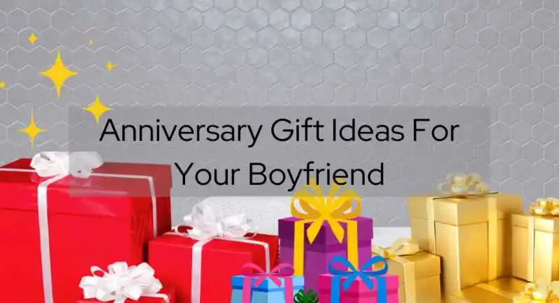 Best 15 Anniversary Gifts For Your Boyfriend