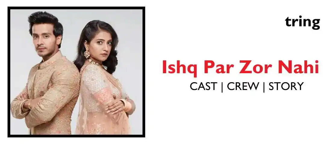 Ishq Par Zor Nahin 2021 - TV Show, Cast, Crew, Story, Songs