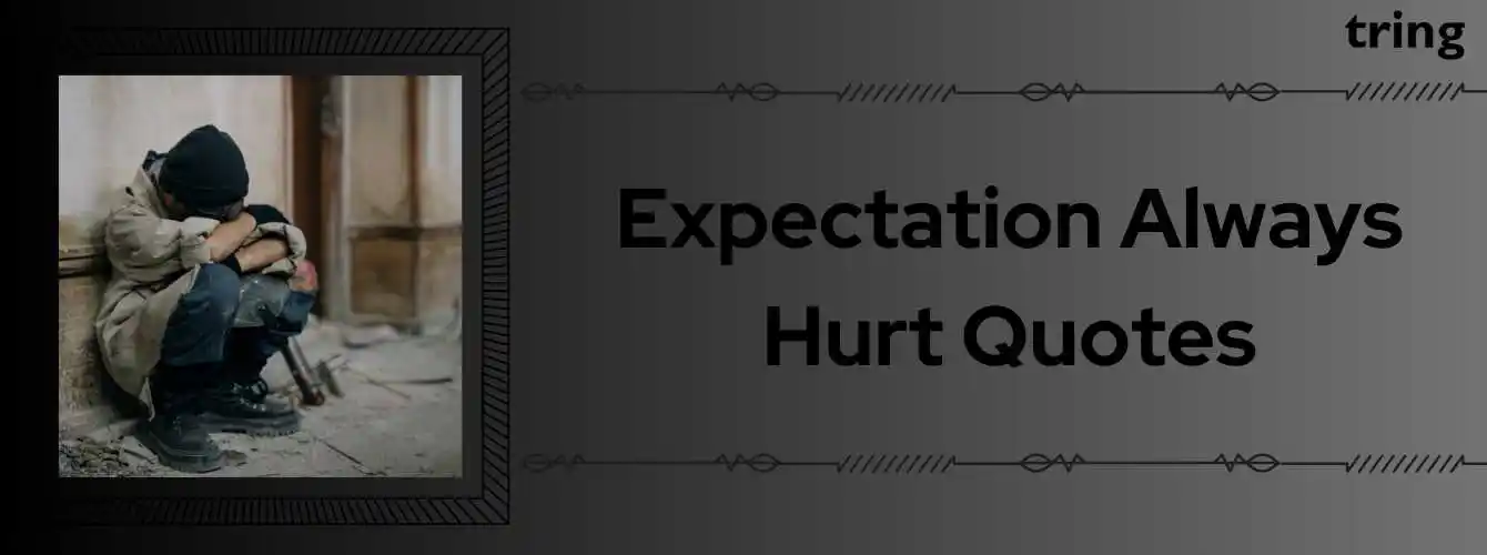 Expectation Always Hurt Quotes