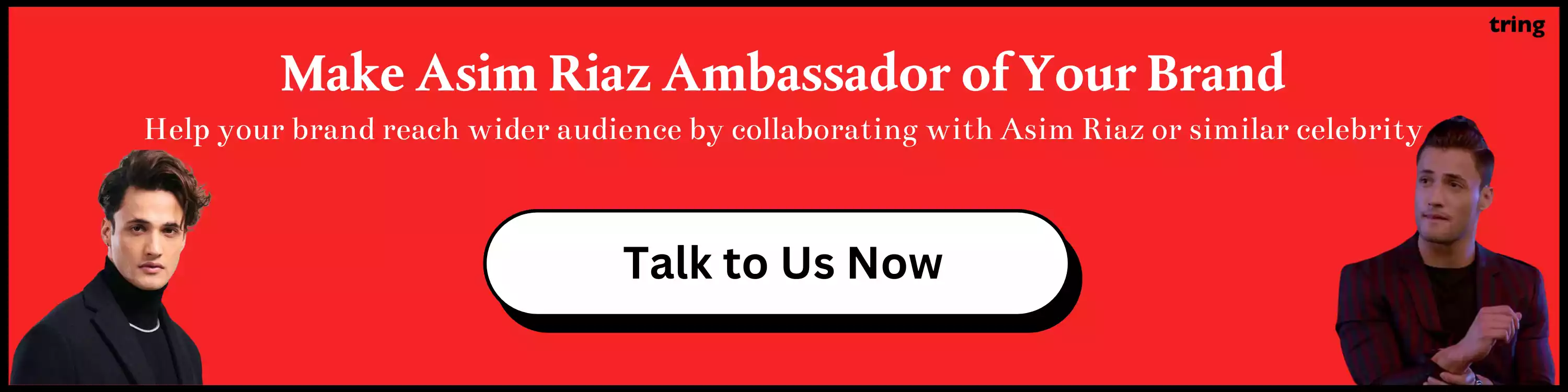 Make Asim Riaz Brand Ambassador of Your Brand