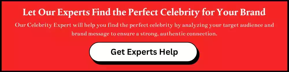 Let Our Experts Find the Perfect Celebrity for Your Brand