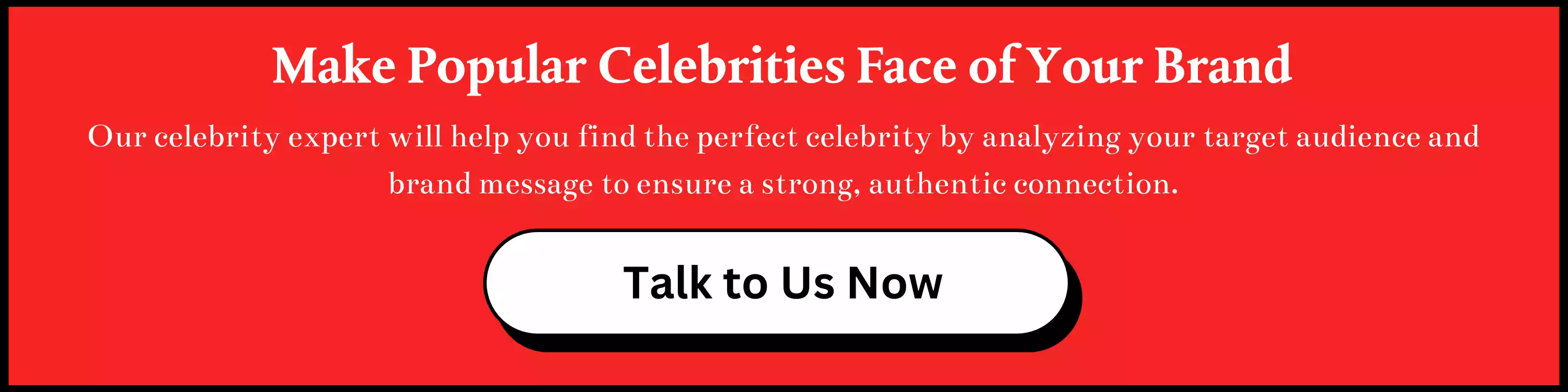 Make Popular Celebrities Face of Your Brand